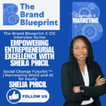 the brand blueprint podcast The Brand Blueprint X CIC Interview Series: Empowering Entrepreneurial Excellence with Sheila Phicil